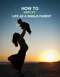 How to Simplify Life as a Single Parent