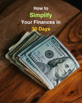 How to Simplify Your Finances in 30 Days